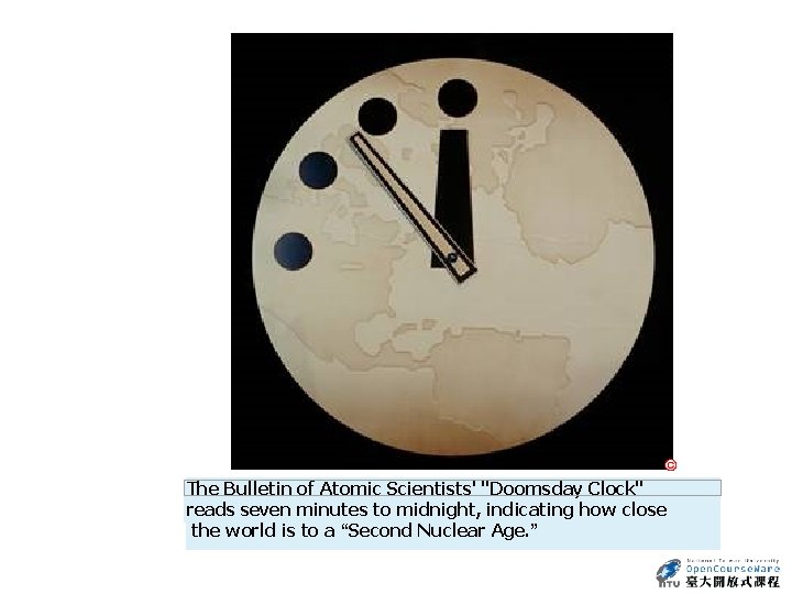The Bulletin of Atomic Scientists' "Doomsday Clock" reads seven minutes to midnight, indicating how