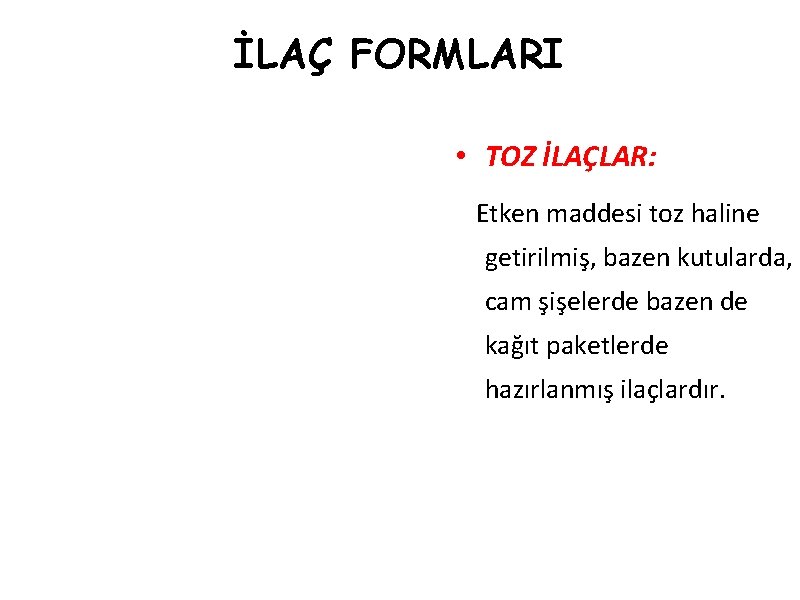 İLAÇ FORMLARI • TOZ İLAÇLAR: Etken maddesi toz haline getirilmiş, bazen kutularda, cam şişelerde