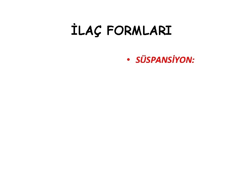 İLAÇ FORMLARI • SÜSPANSİYON: 