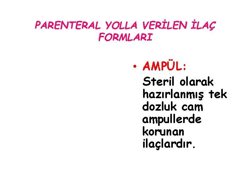 PARENTERAL YOLLA VERİLEN İLAÇ FORMLARI • AMPÜL: Steril olarak hazırlanmış tek dozluk cam ampullerde