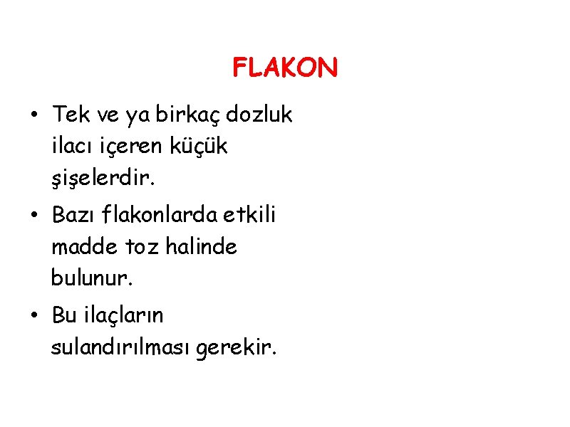 FLAKON • Tek ve ya birkaç dozluk ilacı içeren küçük şişelerdir. • Bazı flakonlarda