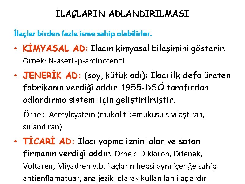 İLAÇLARIN ADLANDIRILMASI İlaçlar birden fazla isme sahip olabilirler. • KİMYASAL AD: İlacın kimyasal bileşimini