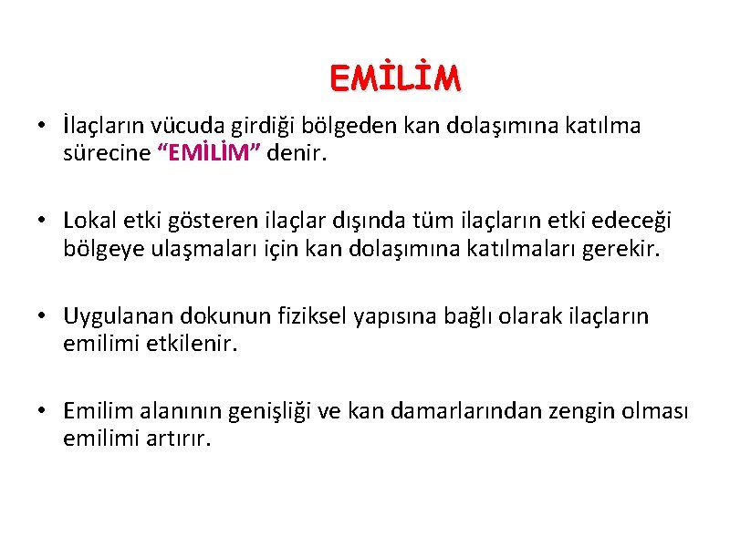 EMİLİM • İlaçların vücuda girdiği bölgeden kan dolaşımına katılma sürecine “EMİLİM” denir. • Lokal