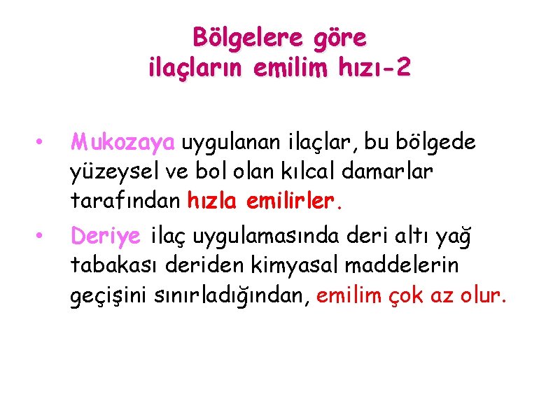 Bölgelere göre ilaçların emilim hızı-2 • Mukozaya uygulanan ilaçlar, bu bölgede yüzeysel ve bol