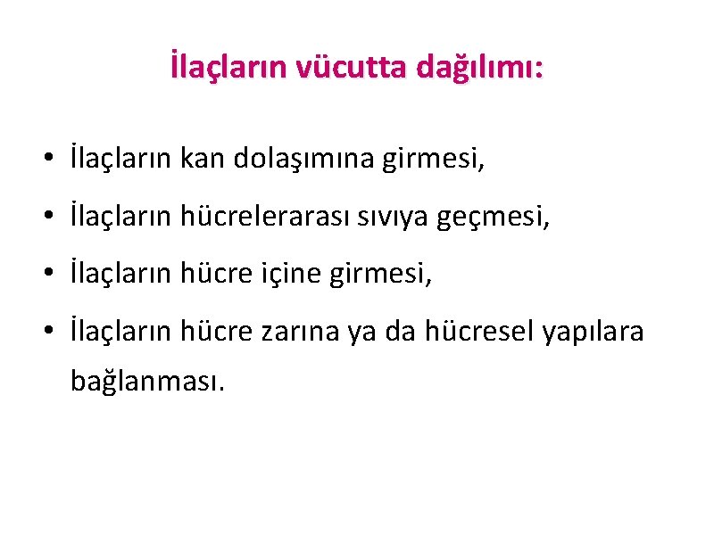 İlaçların vücutta dağılımı: • İlaçların kan dolaşımına girmesi, • İlaçların hücrelerarası sıvıya geçmesi, •