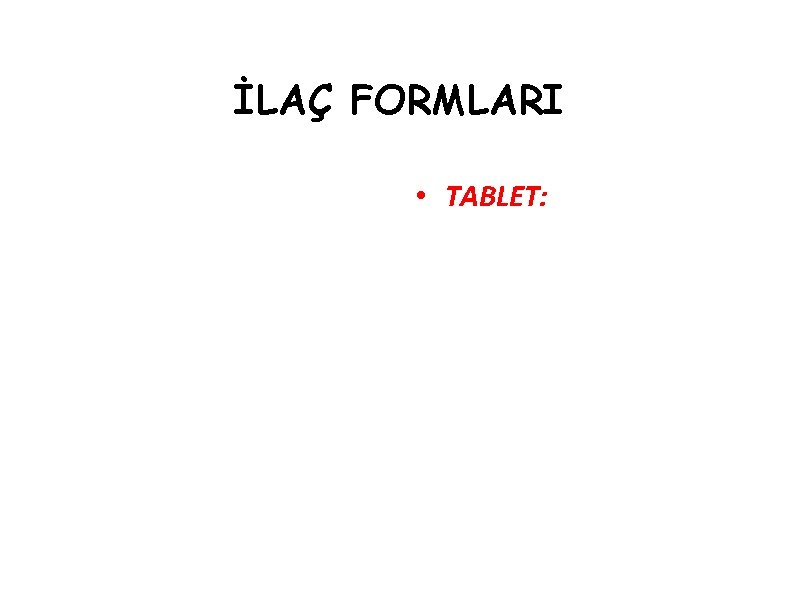 İLAÇ FORMLARI • TABLET: 