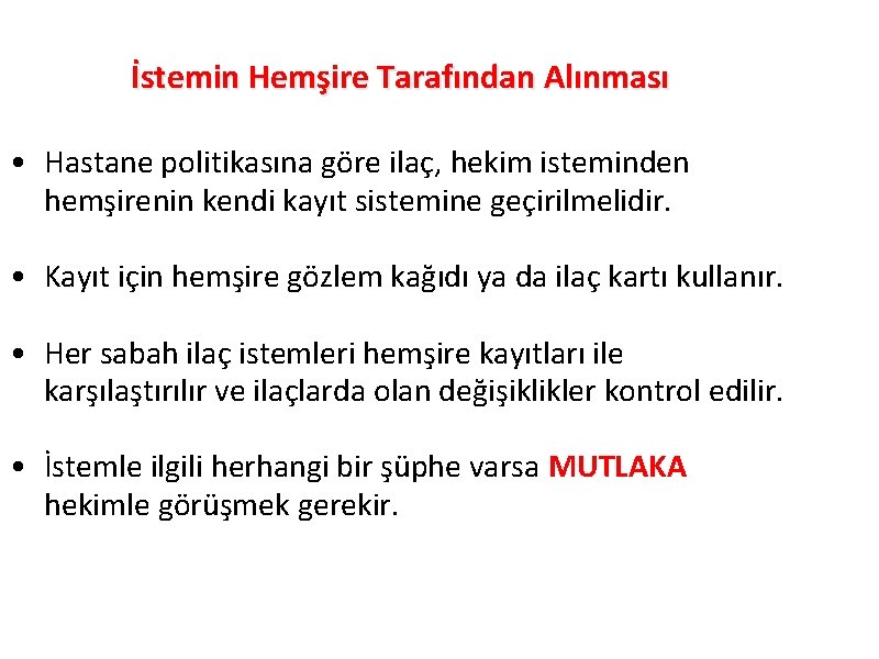 İstemin Hemşire Tarafından Alınması • Hastane politikasına göre ilaç, hekim isteminden hemşirenin kendi kayıt