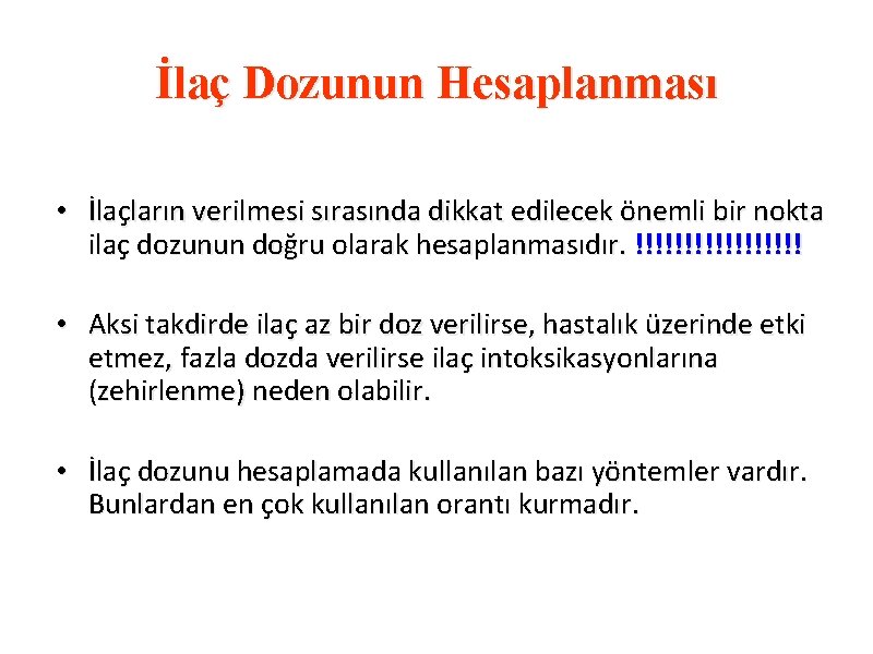 İlaç Dozunun Hesaplanması • İlaçların verilmesi sırasında dikkat edilecek önemli bir nokta ilaç dozunun