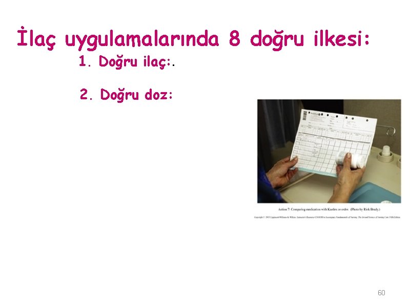 İlaç uygulamalarında 8 doğru ilkesi: 1. Doğru ilaç: . 2. Doğru doz: 60 