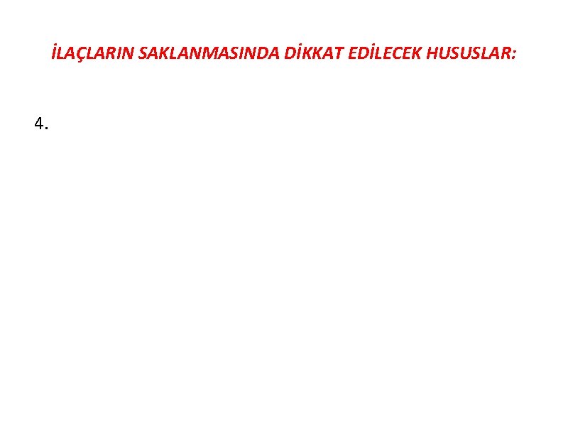 İLAÇLARIN SAKLANMASINDA DİKKAT EDİLECEK HUSUSLAR: 4. 