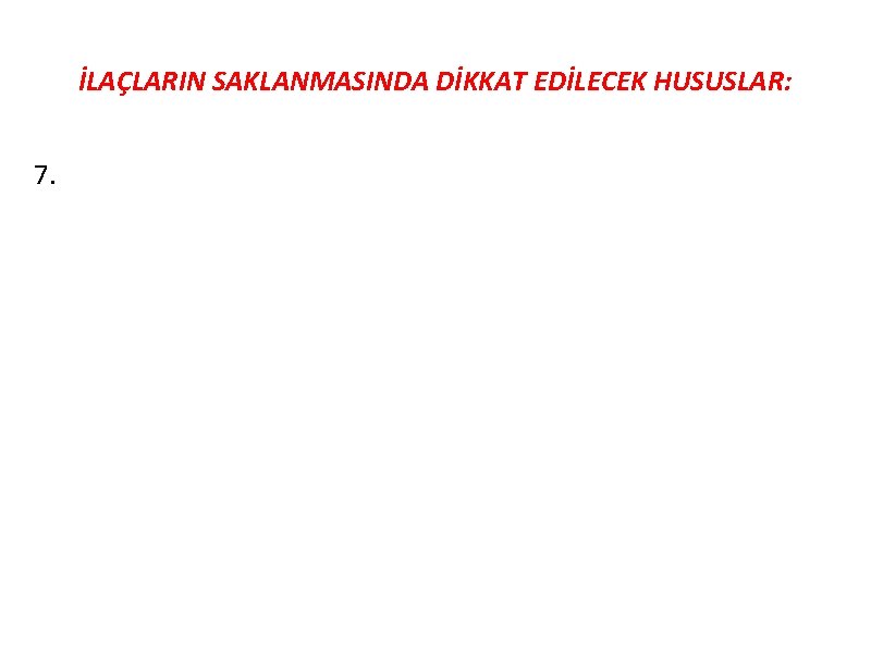 İLAÇLARIN SAKLANMASINDA DİKKAT EDİLECEK HUSUSLAR: 7. 