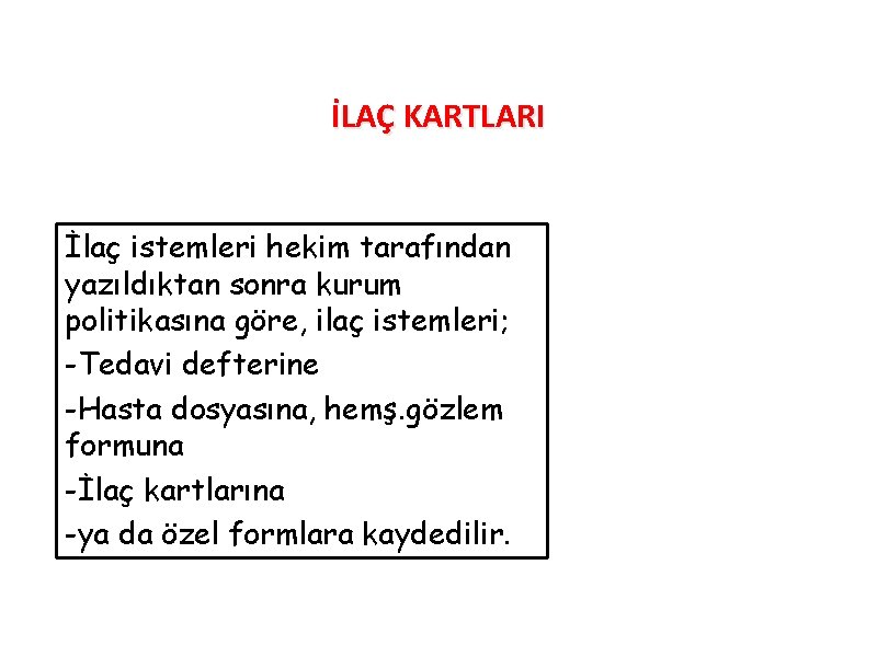İLAÇ KARTLARI İlaç istemleri hekim tarafından yazıldıktan sonra kurum politikasına göre, ilaç istemleri; -Tedavi