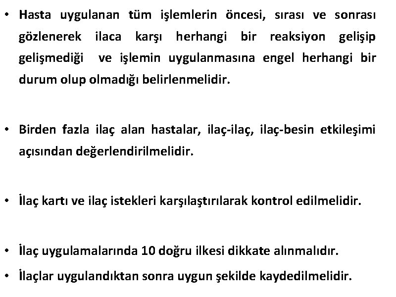  • Hasta uygulanan tüm işlemlerin öncesi, sırası ve sonrası gözlenerek ilaca karşı herhangi