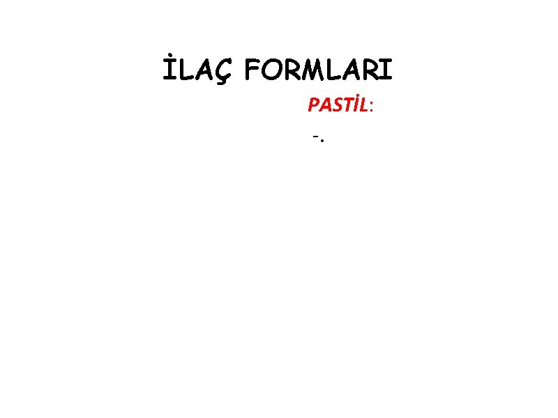 İLAÇ FORMLARI PASTİL: -. 