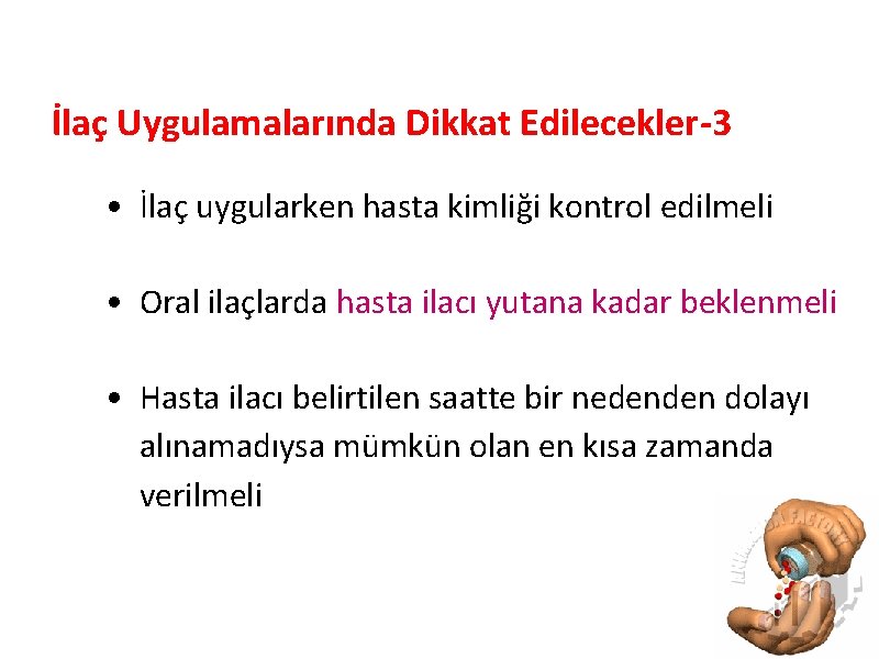 İlaç Uygulamalarında Dikkat Edilecekler-3 • İlaç uygularken hasta kimliği kontrol edilmeli • Oral ilaçlarda