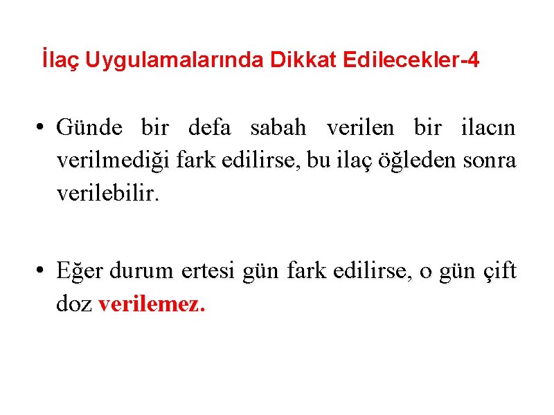 İlaç Uygulamalarında Dikkat Edilecekler-4 • Günde bir defa sabah verilen bir ilacın verilmediği fark