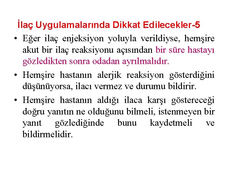 İlaç Uygulamalarında Dikkat Edilecekler-5 • Eğer ilaç enjeksiyon yoluyla verildiyse, hemşire akut bir ilaç