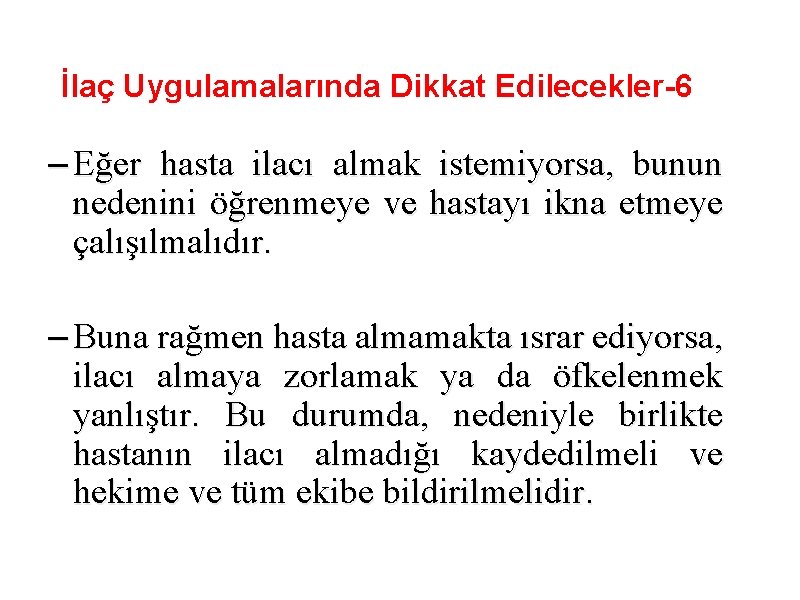 İlaç Uygulamalarında Dikkat Edilecekler-6 – Eğer hasta ilacı almak istemiyorsa, bunun nedenini öğrenmeye ve