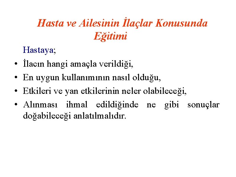 Hasta ve Ailesinin İlaçlar Konusunda Eğitimi • • Hastaya; İlacın hangi amaçla verildiği, En