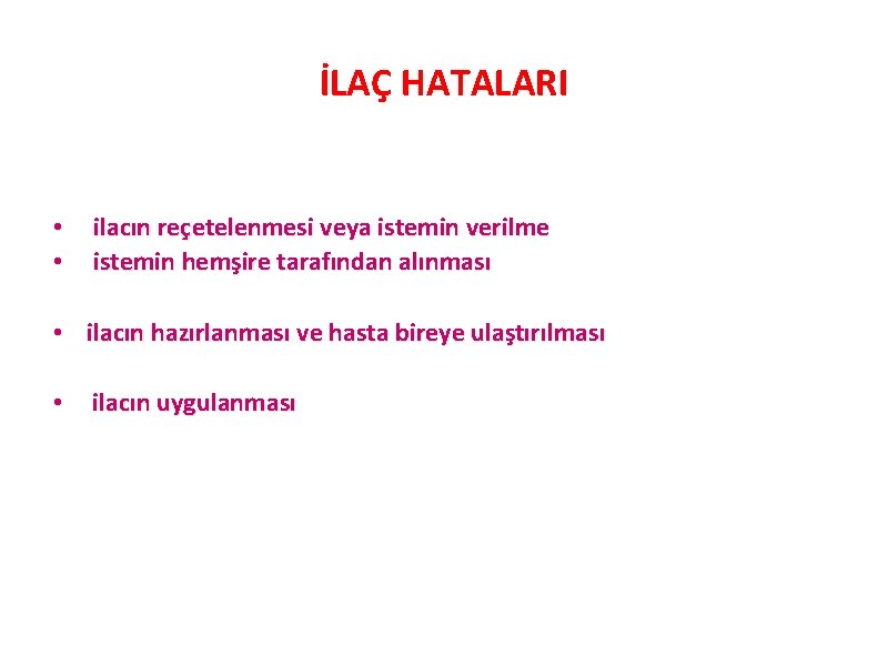 İLAÇ HATALARI • • ilacın reçetelenmesi veya istemin verilme istemin hemşire tarafından alınması •