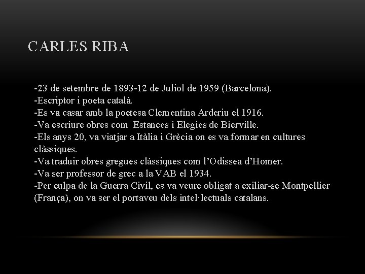 CARLES RIBA -23 de setembre de 1893 -12 de Juliol de 1959 (Barcelona). -Escriptor CARLES RIBA -23 de setembre de 1893 -12 de Juliol de 1959 (Barcelona). -Escriptor