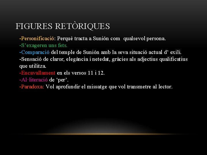 FIGURES RETÒRIQUES -Personificació: Perquè tracta a Sunión com qualsevol persona. -S’exageren uns fets. -Comparació FIGURES RETÒRIQUES -Personificació: Perquè tracta a Sunión com qualsevol persona. -S’exageren uns fets. -Comparació