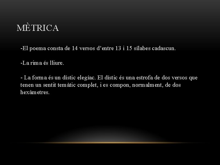 MÈTRICA -El poema consta de 14 versos d’entre 13 i 15 sílabes cadascun. -La MÈTRICA -El poema consta de 14 versos d’entre 13 i 15 sílabes cadascun. -La