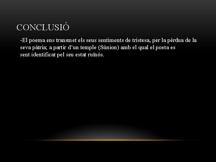 CONCLUSIÓ -El poema ens transmet els seus sentiments de tristesa, per la pèrdua de CONCLUSIÓ -El poema ens transmet els seus sentiments de tristesa, per la pèrdua de