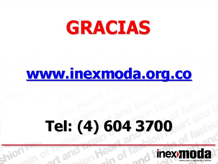 GRACIAS www. inexmoda. org. co Tel: (4) 604 3700 