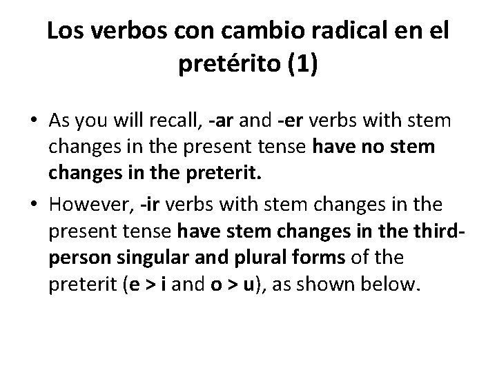 Los verbos con cambio radical en el pretérito (1) • As you will recall,