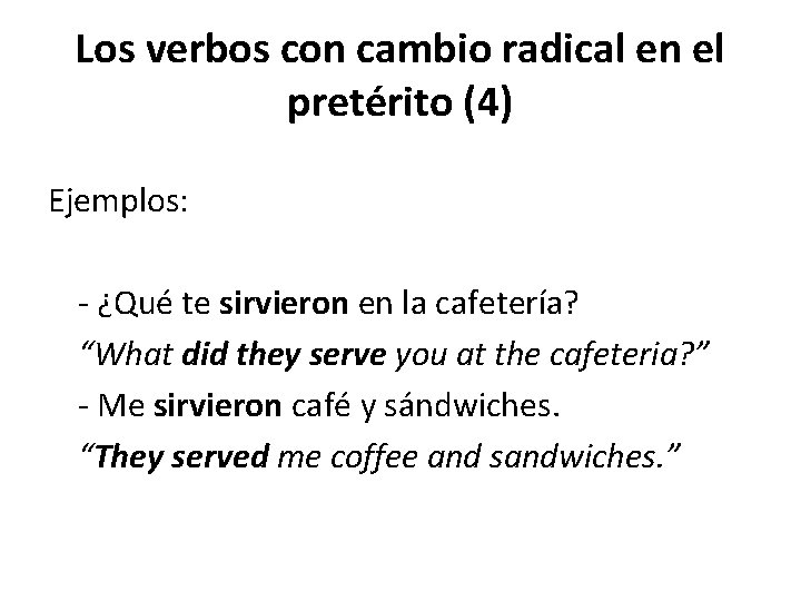 Los verbos con cambio radical en el pretérito (4) Ejemplos: - ¿Qué te sirvieron