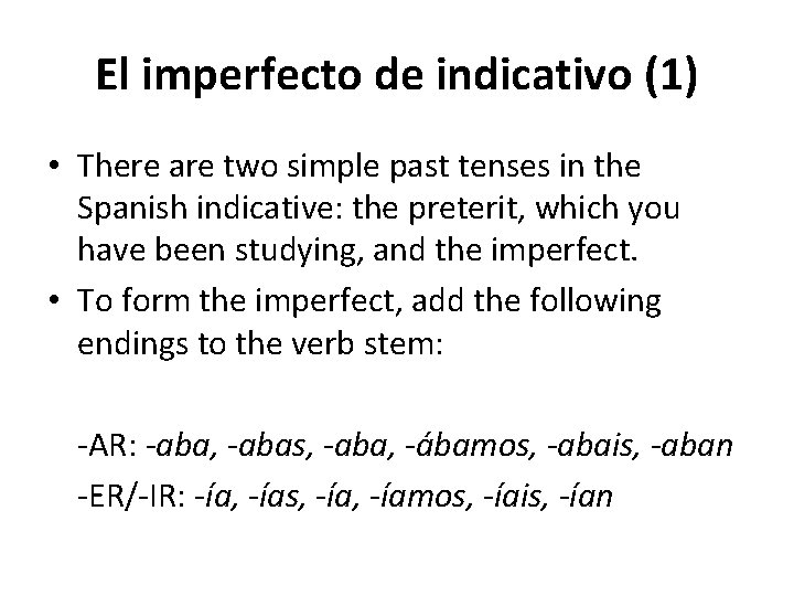 El imperfecto de indicativo (1) • There are two simple past tenses in the