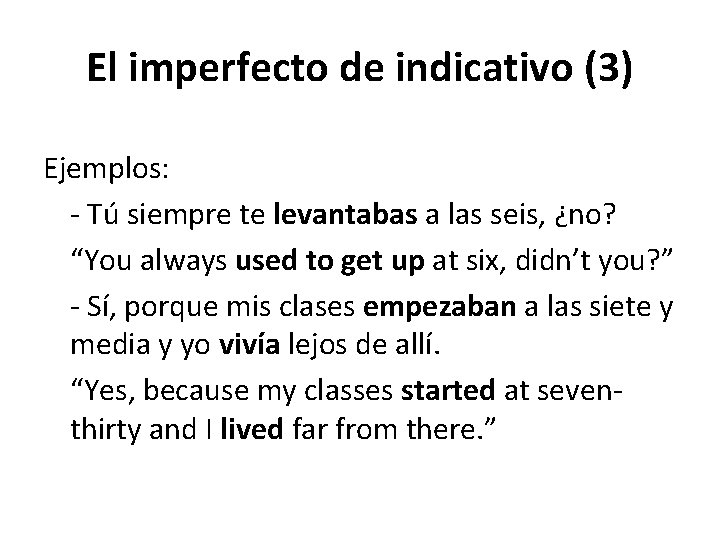 El imperfecto de indicativo (3) Ejemplos: - Tú siempre te levantabas a las seis,