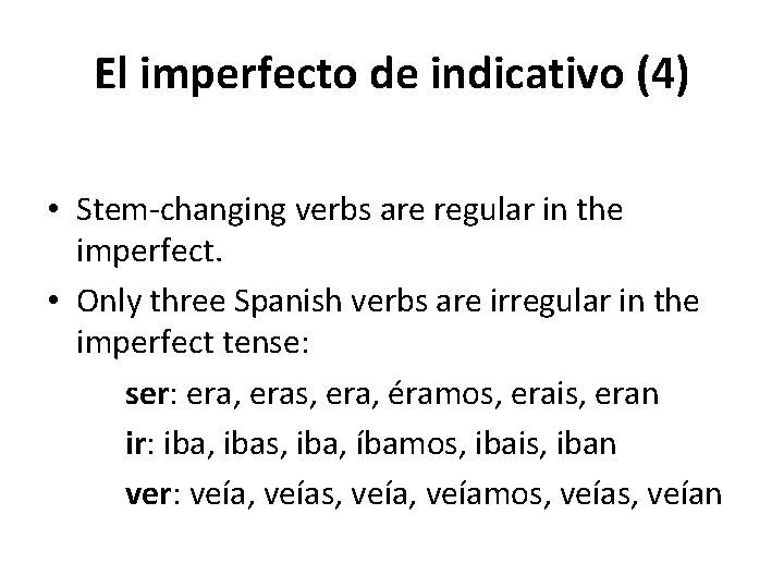 El imperfecto de indicativo (4) • Stem-changing verbs are regular in the imperfect. •