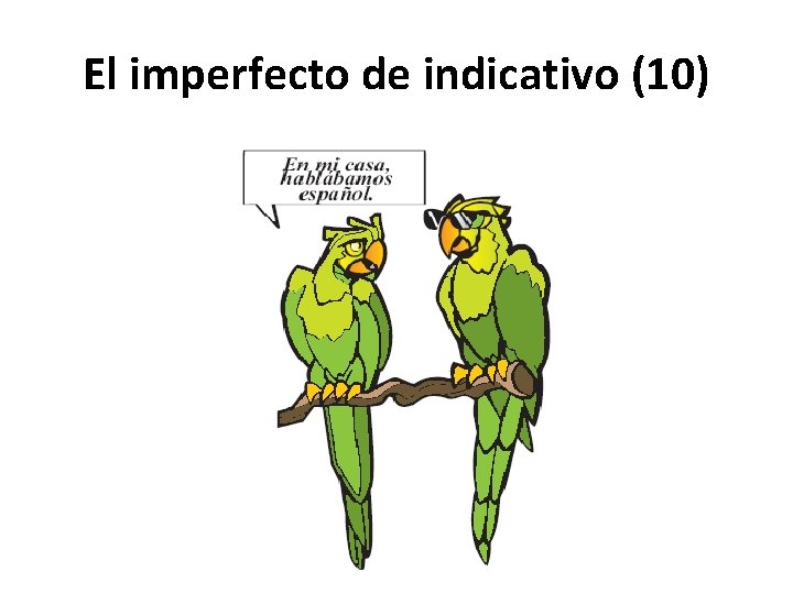 El imperfecto de indicativo (10) 