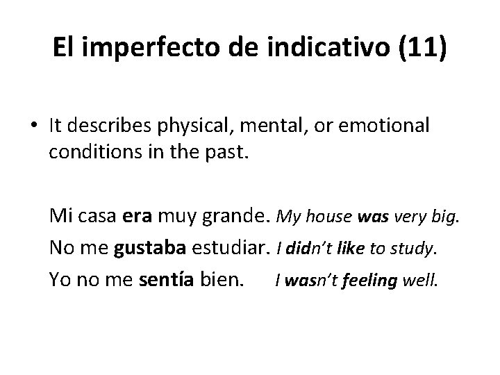 El imperfecto de indicativo (11) • It describes physical, mental, or emotional conditions in