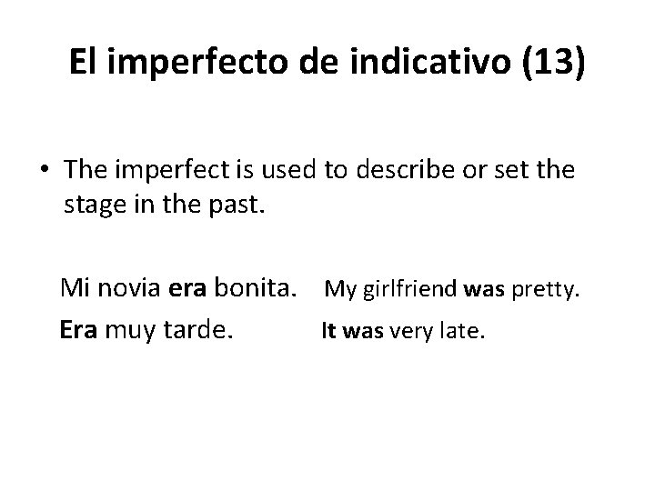 El imperfecto de indicativo (13) • The imperfect is used to describe or set