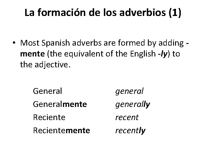 La formación de los adverbios (1) • Most Spanish adverbs are formed by adding