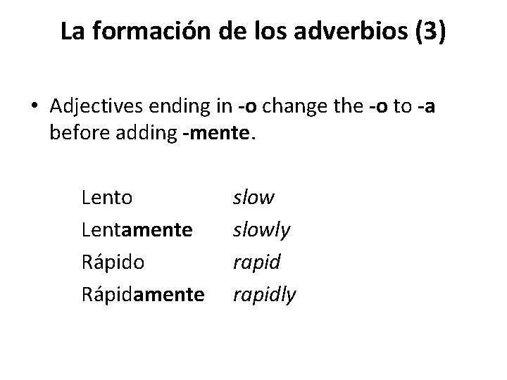 La formación de los adverbios (3) • Adjectives ending in -o change the -o