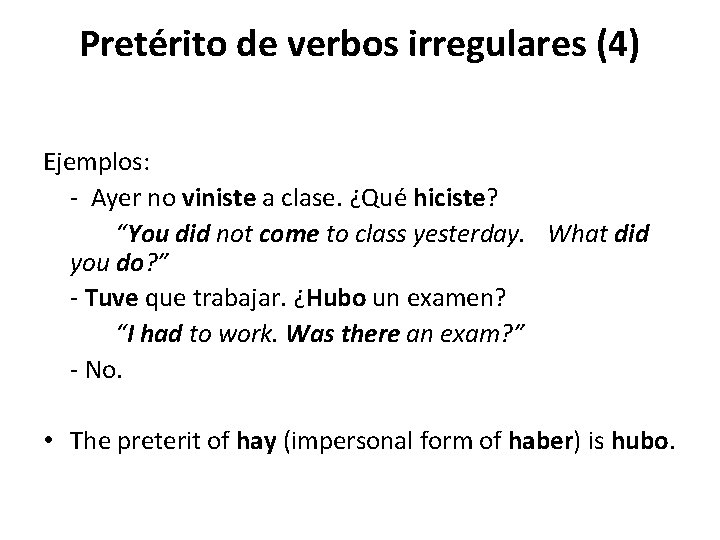 Pretérito de verbos irregulares (4) Ejemplos: - Ayer no viniste a clase. ¿Qué hiciste?