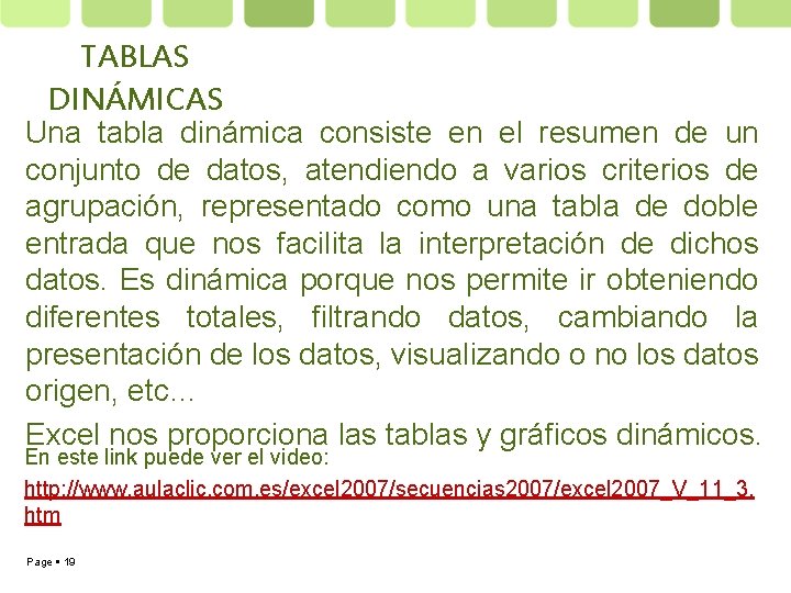 TABLAS DINÁMICAS Una tabla dinámica consiste en el resumen de un conjunto de datos,