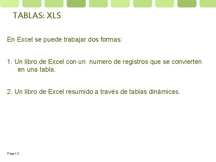 TABLAS: XLS En Excel se puede trabajar dos formas: 1. Un libro de Excel