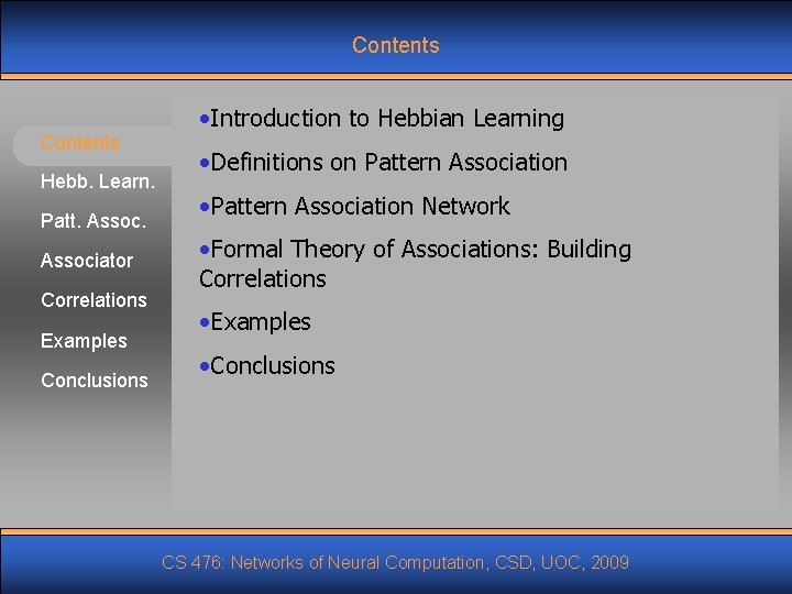 Contents Hebb. Learn. Patt. Associator Correlations Examples Conclusions • Introduction to Hebbian Learning • Contents Hebb. Learn. Patt. Associator Correlations Examples Conclusions • Introduction to Hebbian Learning •