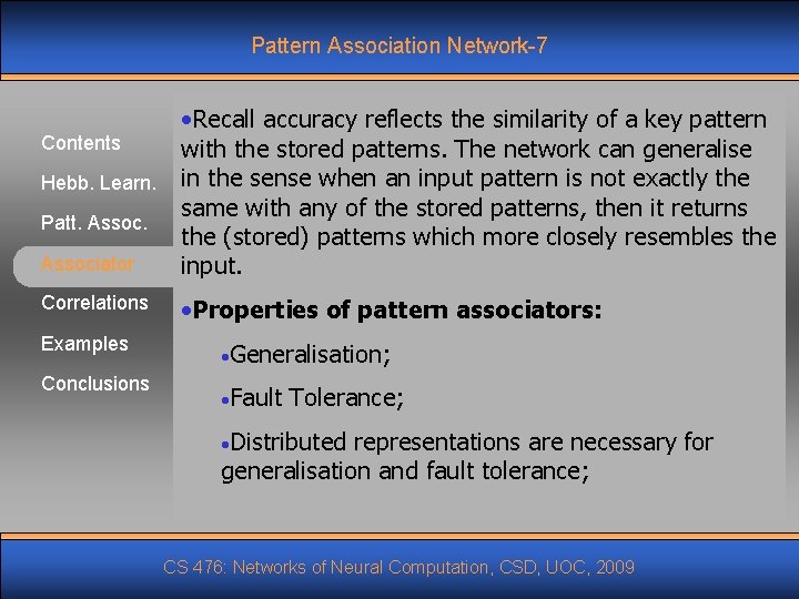 Pattern Association Network-7 Associator • Recall accuracy reflects the similarity of a key pattern Pattern Association Network-7 Associator • Recall accuracy reflects the similarity of a key pattern