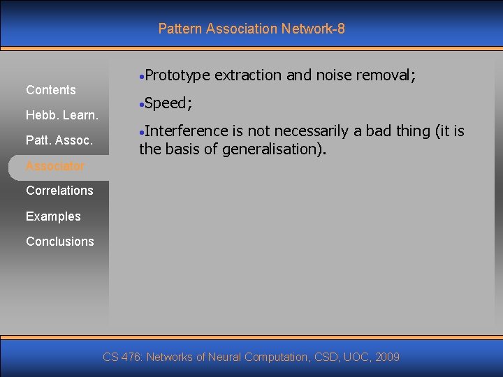 Pattern Association Network-8 Contents Hebb. Learn. Patt. Assoc. • Prototype extraction and noise removal; Pattern Association Network-8 Contents Hebb. Learn. Patt. Assoc. • Prototype extraction and noise removal;