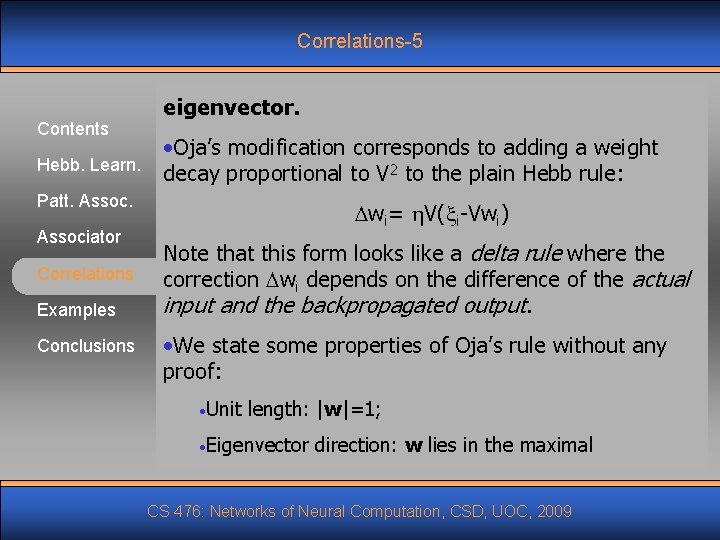 Correlations-5 Contents Hebb. Learn. eigenvector. • Oja’s modification corresponds to adding a weight decay Correlations-5 Contents Hebb. Learn. eigenvector. • Oja’s modification corresponds to adding a weight decay