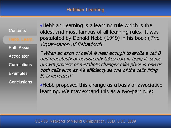 Hebbian Learning Contents Hebb. Learn. Patt. Associator Correlations Examples Conclusions • Hebbian Learning is Hebbian Learning Contents Hebb. Learn. Patt. Associator Correlations Examples Conclusions • Hebbian Learning is