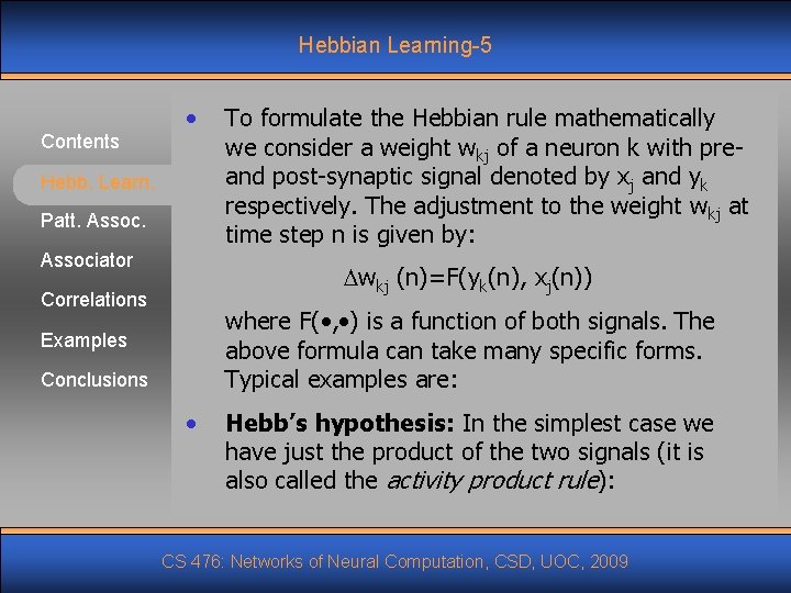 Hebbian Learning-5 Contents • Hebb. Learn. Patt. Associator To formulate the Hebbian rule mathematically Hebbian Learning-5 Contents • Hebb. Learn. Patt. Associator To formulate the Hebbian rule mathematically