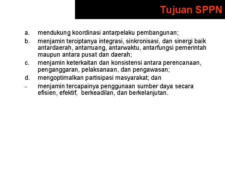 Tujuan SPPN a. b. c. d. – mendukung koordinasi antarpelaku pembangunan; menjamin terciptanya integrasi,