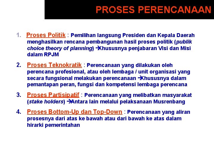 PROSES PERENCANAAN 1. Proses Politik : Pemilihan langsung Presiden dan Kepala Daerah menghasilkan rencana